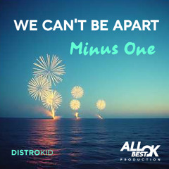 We can't be apart_Minus One