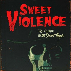 Sweet Violence - C.B. Carlyle & the Desert Angels