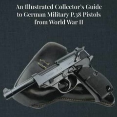 Free read Third Reich P.38s: An Illustrated Collector’s Guide to German Military P.38