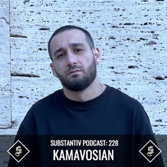 SUBSTANTIV podcast 228 KAMAVOSIAN