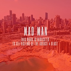 MAD MAN-The Final Edit-Beirut Blast