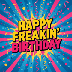 Happy Freakin' Birthday