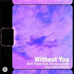 Matt Stone feat. Alessia Labate - Without You (Jay Eskar Remix)