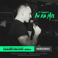 Dj X-Meen In Da Mix - Club Heaven Zielona Góra Live 18.03.2023
