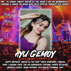 IPN™-"DJ REMIX FUNKOT BUKAN KU TAK SUDIH X LUKISAN CINTA NEW 2023 SPECIAL BIRTHDAYS AYU GEMOY"