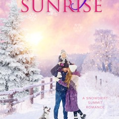 [❤ PDF ⚡]  Snowdrift Sunrise: A Snowdrift Summit Romance kindle