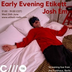 Early Evening Etikett W: Josh Em 26.06.24