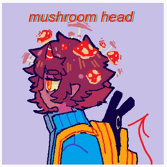 Mushroom Head (original Song)Made by Naphia from yt <3