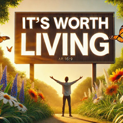 It’s Worth Living
