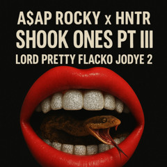 A$AP Rocky x HNTR - Shook Ones Pt III x Lord Pretty Flacko Jodye 2 (ANEAS Mashup Edit)