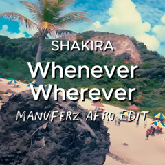 Shakira - Whenever, Wherever (Manuferz Afro Edit)