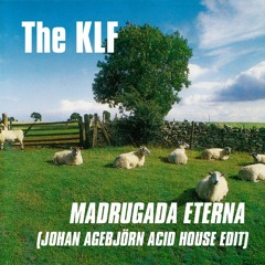 The KLF - Madrugada Eterna (Johan Agebjörn Acid House Edit)