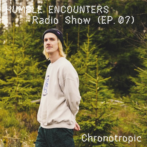 Humble Encounters Radio Show (EP. 07) - Chronotropic