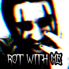 Rot With Me (prod. Keramic Tools)