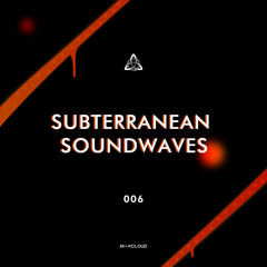 Subterranean soundwaves - Episode 006