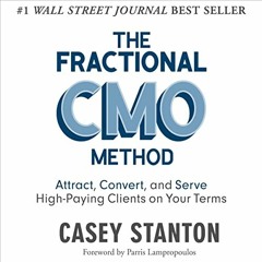 [View] [PDF EBOOK EPUB KINDLE] The Fractional CMO Method: Attract, Convert and Serve High-Paying Cli