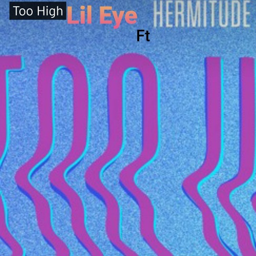 Lil Eye ft Hermitude- Too High. #TooHighSesh