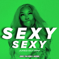 Sexy Sexy "Juked Out Remix"