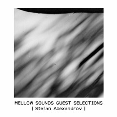 Mellow Sounds Guest Selections | Stefan Alexandrov [Escape Route]