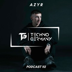 AZYR - Techno Germany Podcast 112
