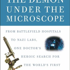 PDF READ The Demon Under the Microscope: From Battlefield Hospitals to Nazi Labs