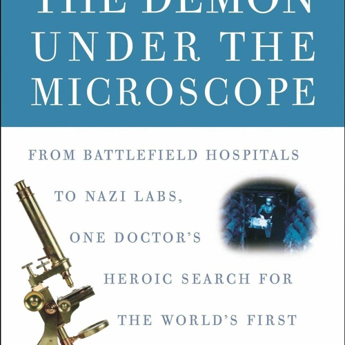 PDF READ The Demon Under the Microscope: From Battlefield Hospitals to Nazi Labs