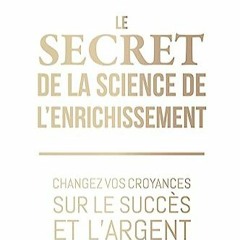 [Télécharger en format epub] Le Secret de la Science de l'enrichissement - Changez vos croyances s