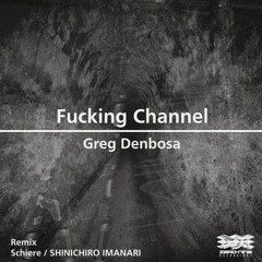 Greg Denbosa - Fucking Channel(SHINICHIRO IMANARI REMIX)