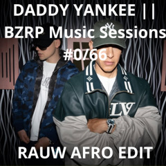 DADDY YANKEE - BZRP Music Sessions 66 (RAUW AFRO EDIT EXTENDED) FREE
