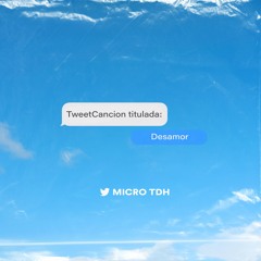 TweetCancion Titulada: DESAMOR - Micro TDH