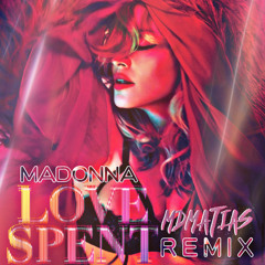 Madonna - Love Spent - MDMATIA$ MDNALEGACY REMIX