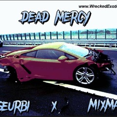 DEAD MERCY JXSEURBI x MIXMANE (TY FOR THE 500 VIEWS!!!)