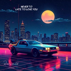 never-too-late-to-love-you