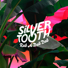 SILVERTOOTH - RUB A DUB DUB (ORIGINAL)