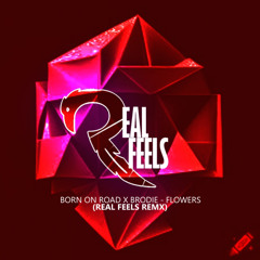 Born On Road x Brodie - Flowers (Real Feels Remix)