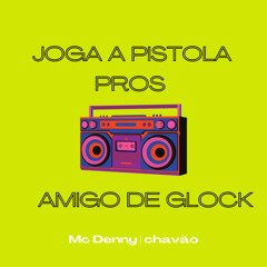 Então Joga A Pistola Pros Amigo de Glock (feat. Mc Denny)
