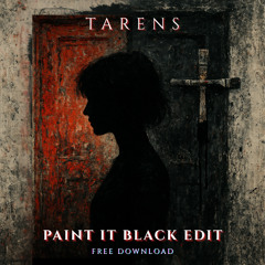 Tarens - Paint it Black EDIT * FREE DOWNLOAD *
