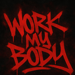 WORK MY BODY