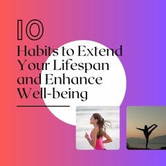 10 Habits To Extend Your Lifespan And Enhance Well - Being