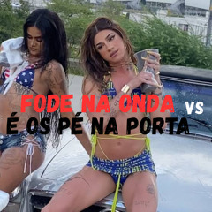 FODE NA ONDA VS É OS PÉ NA PORTA