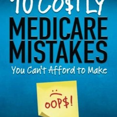 [READ] KINDLE PDF EBOOK EPUB 10 Costly Medicare Mistakes You Can't Afford to Make by  Danielle  Kunk