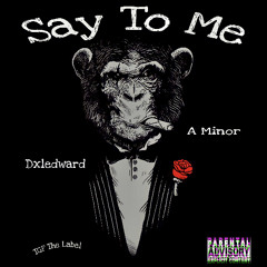 Dxledward x A Minor - Say To Me (Prod. By SilentSyndicate)