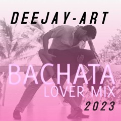 BACHATA - LOVER - MIX - 2023 - D33JAY - ART