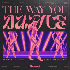 WHOCARES & Anna Yvette - The Way You Dance