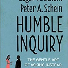 [PDF❤️Download✔️ Humble Inquiry, Second Edition: The Gentle Art of Asking Instead of Telling (The Hu