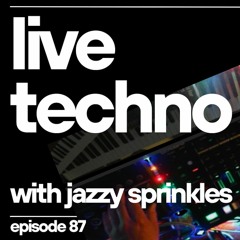Techno (live) with Jazzy Sprinkles - Episode 87