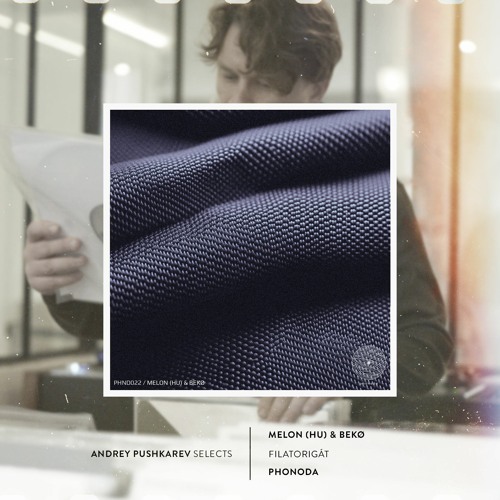 Andrey Pushkarev Selects | Premiere: Melon (HU) & Bekø - Filatorigát [Phonoda]