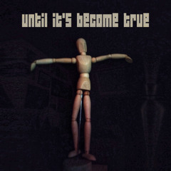 until it's become true