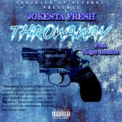THROWAWAY - JOKESTA FRESH X NEGRO BENDITO