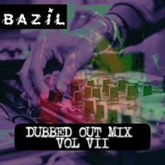 Bazil - Dubbed Out Mix Vol VII - [Free Download]